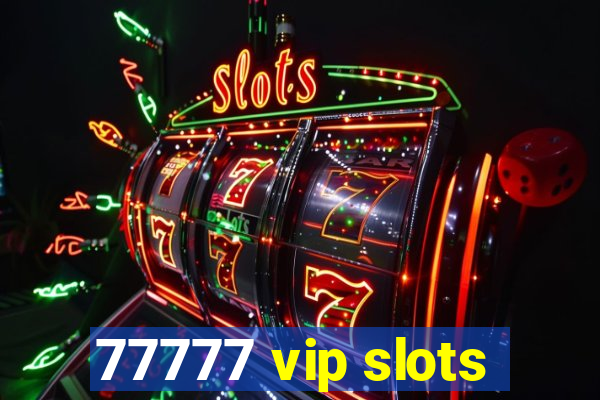 77777 vip slots